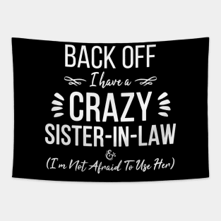 Funny Sister Back Off I Have A Crazy Sister-in-Law & I'm Not Afraid To Use Her Tapestry