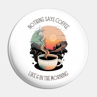 Nothing Says Coffee Like 6 in the Morning - Coffee - Doodle Art - Gilmore Pin