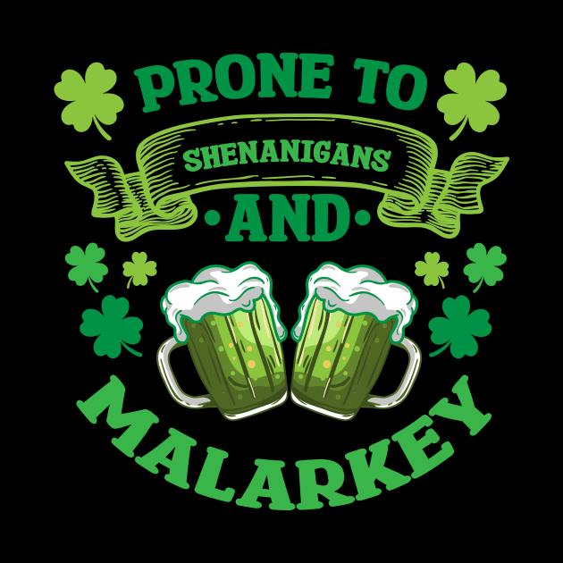 Prone to Shenanigans and Malarkey - Funny Beer Green Beer Meme Shamrock e Saint Patrick's Day Quotes Saying Shirt by Arish Van Designs