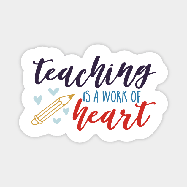 Teaching is a Work of Heart Magnet by DANPUBLIC