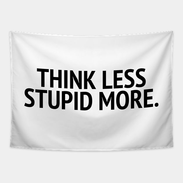 Think Less Stupid More Tapestry by mivpiv