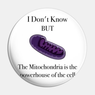 The Mitochondria is the powerhouse to the cell Pin