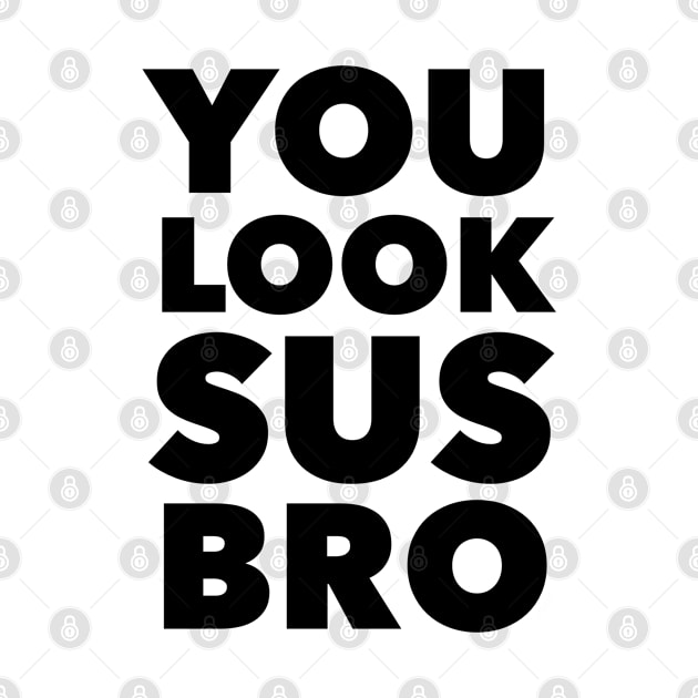 YOU LOOK SUS BRO Funny Video Game Gift by GIFTGROO