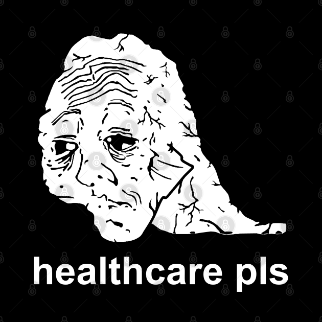 Healthcare Pls - Medicare For All, Meme, Doomer, Wojak, Leftist by SpaceDogLaika