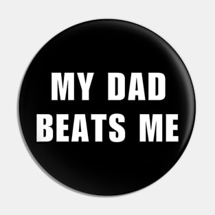 My Dad Beats Me Pin