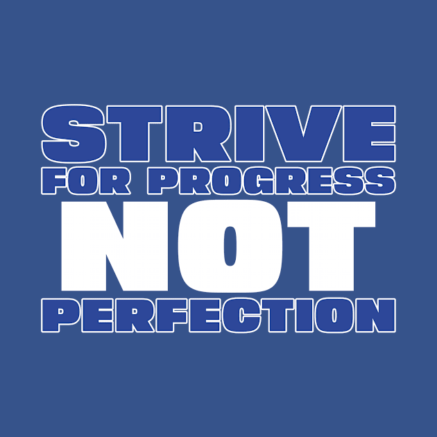 Strive for Progress not Perfection by CoolTeesDesign