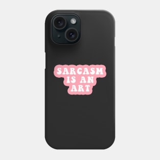 Sarcasm Is An Art Phone Case