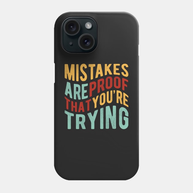 Mistakes Are Proof That You Are Trying Phone Case by ChicGraphix