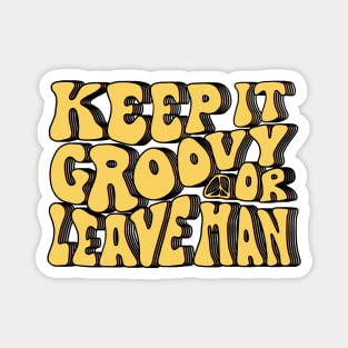 Keep It Groovy Or Leave Man Magnet