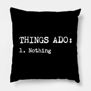 Things Ado Nothing Pillow