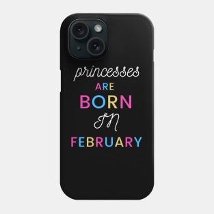 Princesses are born in February Phone Case