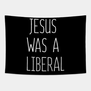 Jesus Was A Liberal Tapestry