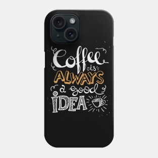 Coffee is always a good idea - ☕ Coffee lettering Phone Case