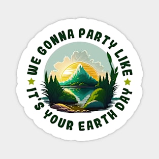 We Gonna Party Like It's Your Earth Day 2023 Funny Environment Magnet