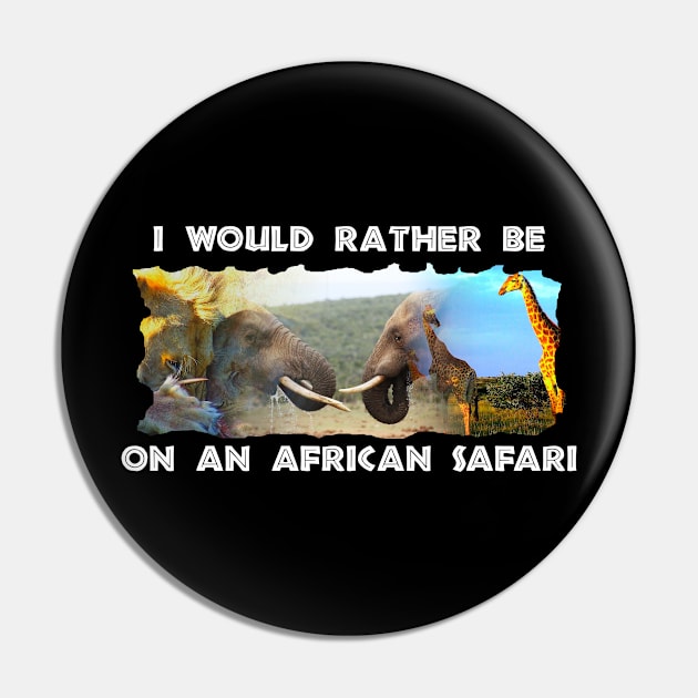 I Would Rather Be On An African Safari Wildlife Collage Pin by PathblazerStudios