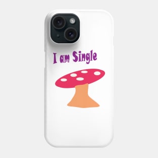 I am Single Phone Case