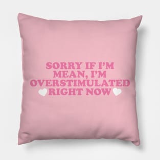 Sorry If I’m Mean, I’m Overstimulated Right Now Shirt, Y2k Aesthitic Shirtr, Self Care, Self Love Shirt, Mental Health Gifts Pillow