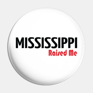 Mississippi Raised Me Pin