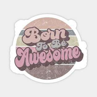 Born to be Awesome Retro Circle Design Magnet