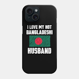 I Love My Hot Bangladeshi Husband Phone Case
