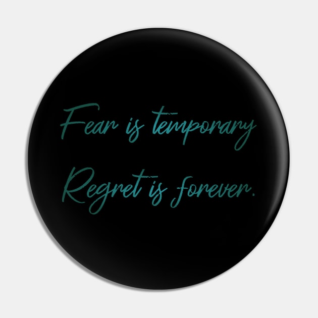 Fear is temporary. Regret is forever Pin by FlyingWhale369