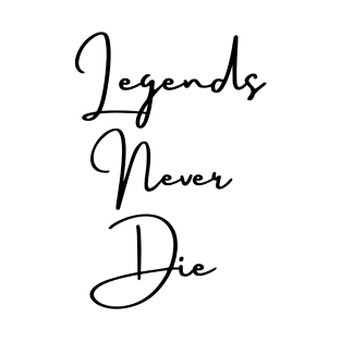 Legends never die black T-Shirt