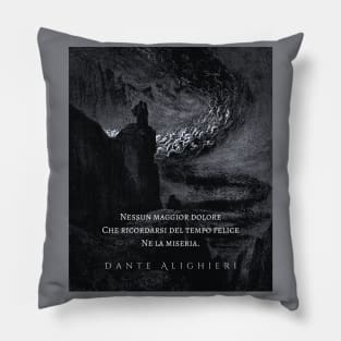 Dante Alighieri quote: Nessun maggior dolore che ricordarsi del tempo felice ne la miseria Pillow