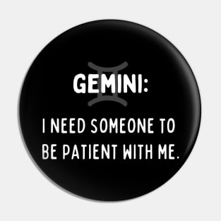 Gemini Zodiac signs quote - I need someone to be patient with me Pin