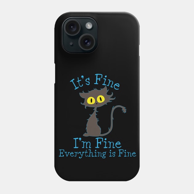 It's Fine I'm Fine Everything Is Fine. Novelty Funny cat Phone Case by Designs by Darrin