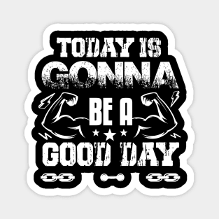 Today Is Gonna Be A Good Day | Motivational & Inspirational | Gift or Present for Gym Lovers Magnet