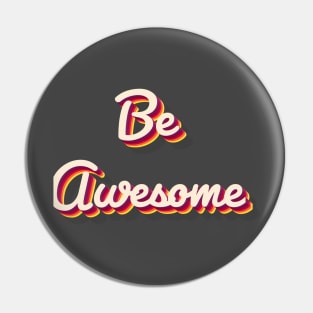 Be Awesome Pin