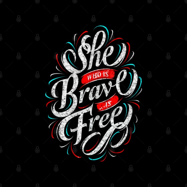 She Who Is Brave Is Free - Typography Inspirational Quote Design Great For Any Occasion by TeesHood