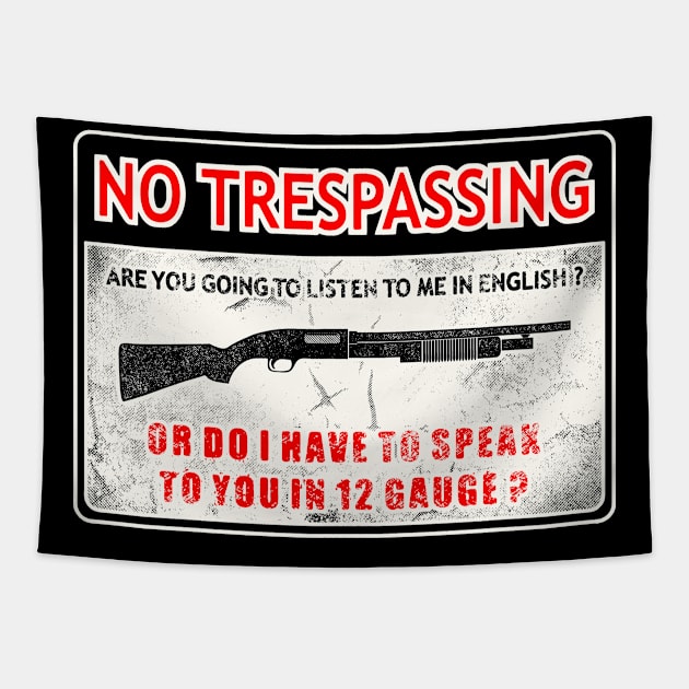 No Trespassing Are You Going To Listen To Me In English Or Do I Have To Speak To You In 12 Gauge? Tapestry by SpacemanTees