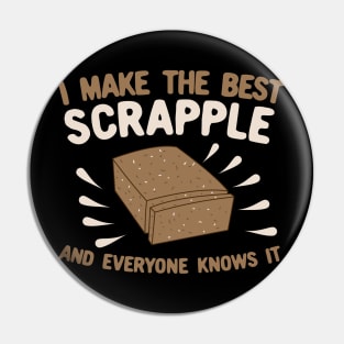 I Make The Best Scrapple and Everyone Knows It Pin