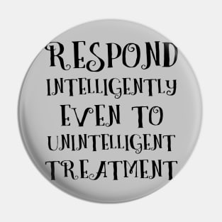 Respond intelligently even to unintelligent treatment, Lao Tzu words Pin