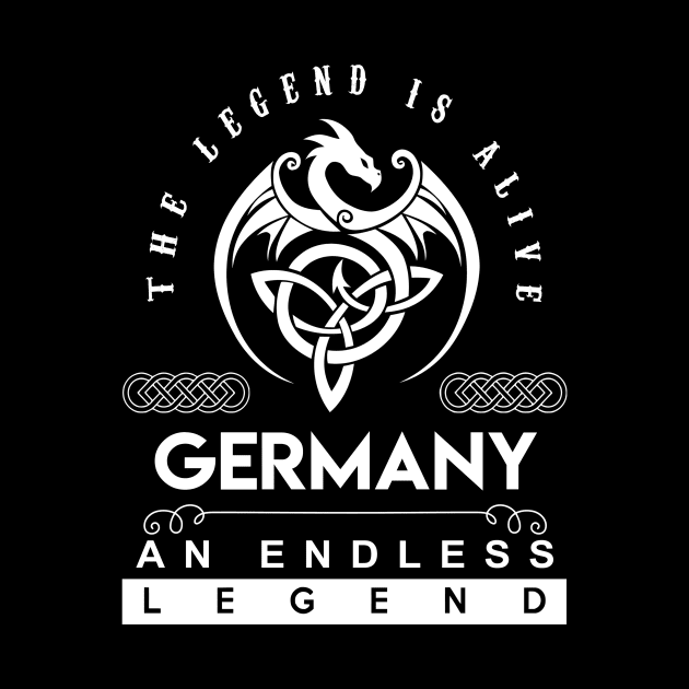 Germany Name T Shirt - The Legend Is Alive - Germany An Endless Legend Dragon Gift Item by riogarwinorganiza