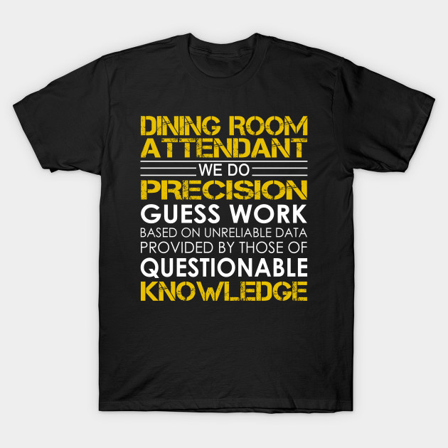 Dining Room Attendant We Do Precision Guess Work Dining Room