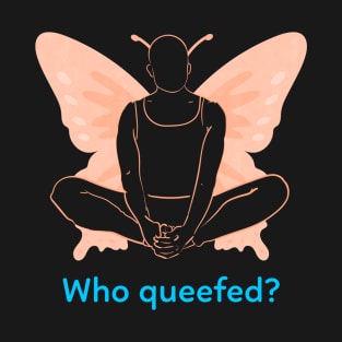 who queefed? T-Shirt