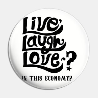 Live, Laugh, Love? In This Economy? Pin