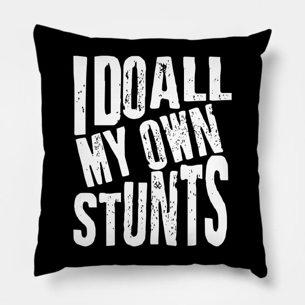 I Do All My Own Stunts Pillow by Turnbill Truth Designs