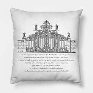 Enter his gates with thanksgiving - Psalm 100 Pillow