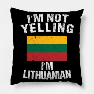 I'm Not Yelling I'm Lithuanian Pillow