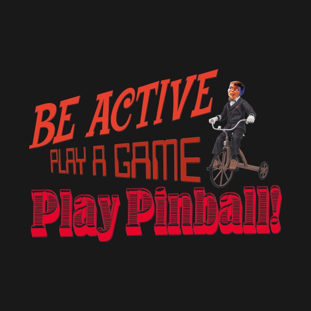 Be Active, Play Pinball by Uwantmytees