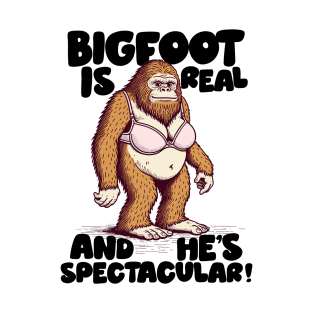 Bigfoot Is Real And He's Spectacular! T-Shirt