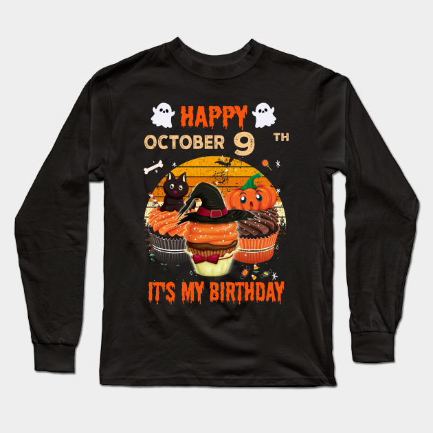 Happy October 9th It S My Birthday Shirt Born On Halloween Birthday Cake Scary Ghosts Costume Witch Gift Women Men Happy October 9th Its My Birthday Long Sleeve T Shirt Teepublic