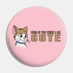 Purr if you think I am cute Pin