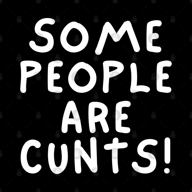 some people are cunts by mdr design