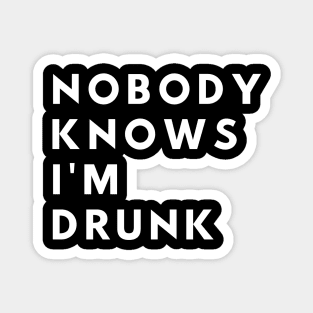 Nobody Knows I'm Drunk - Funny Magnet