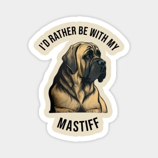 I'd rather be with my Mastiff Magnet