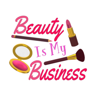 Beauty Is My Business - Quote for Makeup Lovers, Artists and Cosmetologists.  Pink and Purple Letters. (White Background) T-Shirt